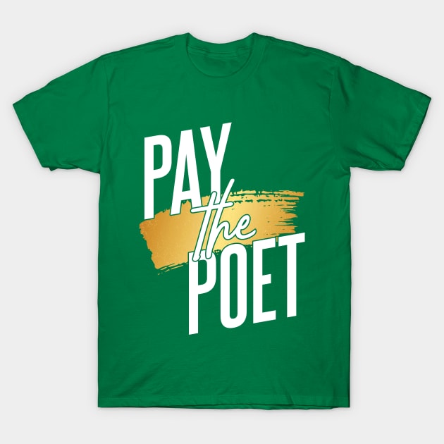 Pay the Poet-Gold Paint T-Shirt by kailovesu